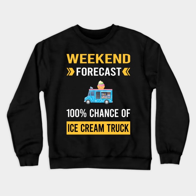 Weekend Forecast Ice Cream Truck Trucks Crewneck Sweatshirt by Good Day